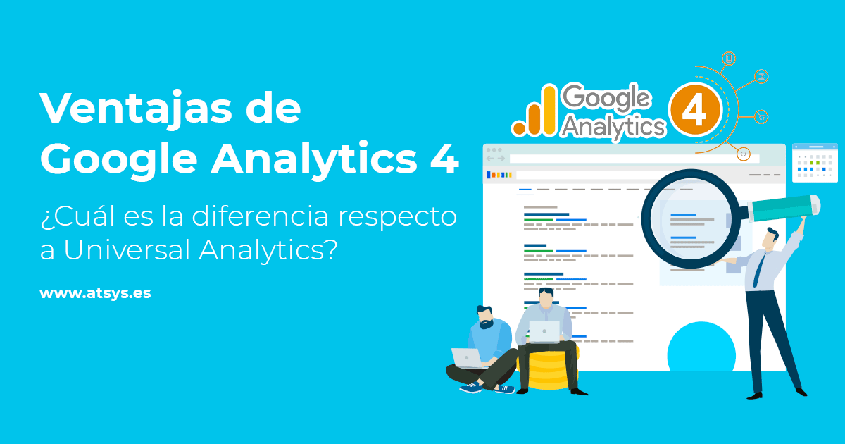 Ventajas de Google Analytics 4 frente a Universal Analytics